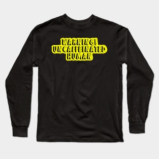 warning uncaffeinated human coffee design Long Sleeve T-Shirt